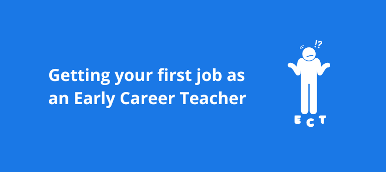 Getting your first job as an ECT: A Guide for Early Career Teachers