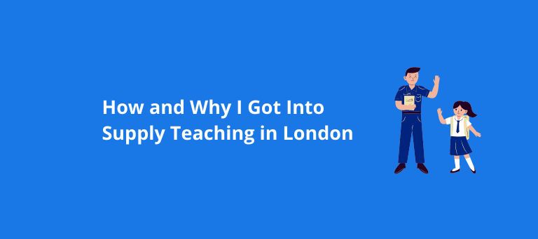 How and Why I Got Into Supply Teaching in London