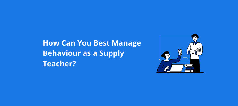 How Can You Best Manage Behaviour as a Supply Teacher?