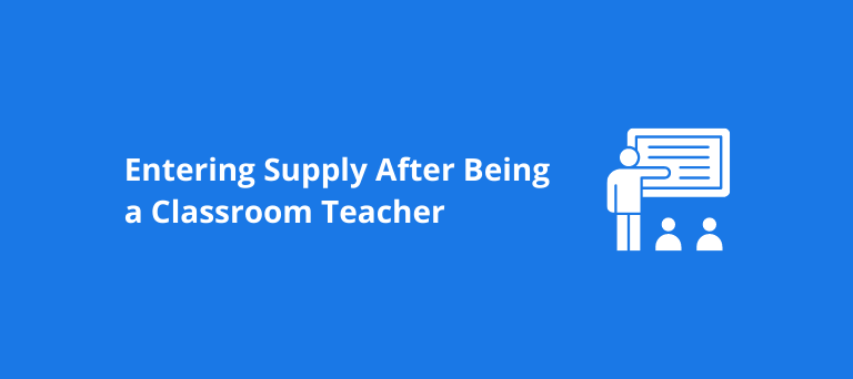 Entering Supply After Being a Classroom Teacher