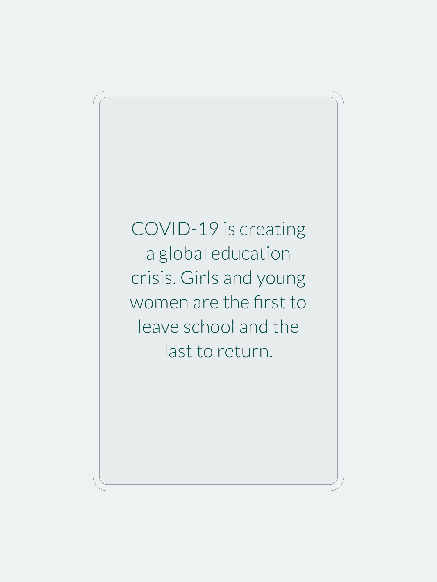Animated quotes of girls whose education has been interrupted by COVID. Screen fills with flowers and reveals an ask for support.