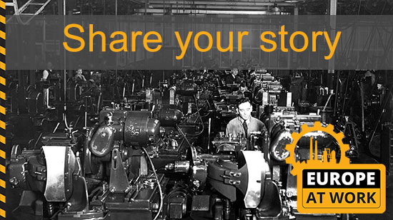 photograph of man working in a factory surrounded by machines, the words 'Share your story' and a logo saying 'Europe at Work' are above