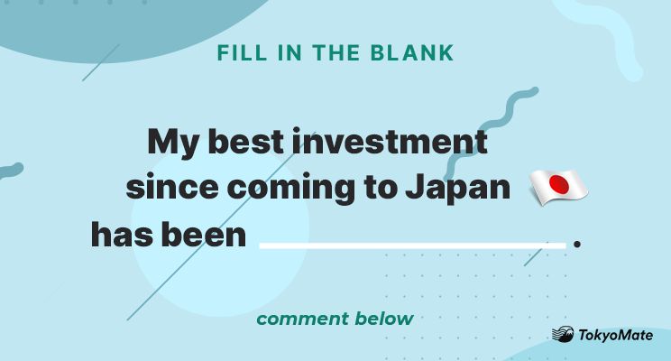 My best investment in Japan