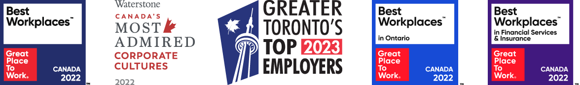 Awards careers Logos for the Best Workplaces - Great Place to Work Canada 2002, Canada's Most Admired Corporate Cultures 2022, Greater Toronto Top 2023 Employers, Best Workplaces in Ontario - Great Place to Work 2022 and Best Workplaces in Financial Services & Insurance - Great Place to Work Canada 2022.