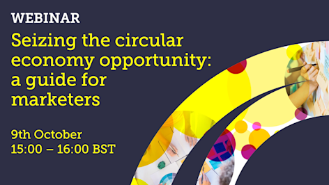 Webinar: Seizing the circular economy opportunity: a guide for marketers