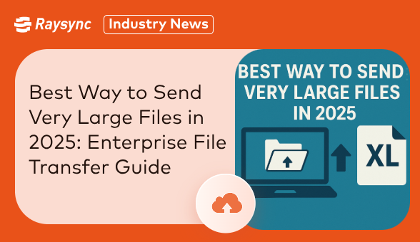 Best Way to Send Very Large Files in 2025: Enterprise File Transfer Guide
