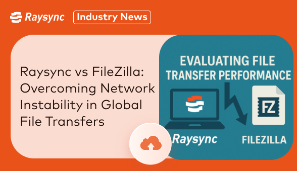 Evaluating File Transfer Performance Under Network Impairments: Raysync vs. FileZilla