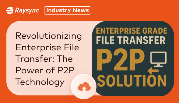 Revolutionizing Enterprise File Transfer: The Power of P2P Technology