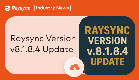 Raysync Version v8.1.8.4 Update: Enhanced Security, Smarter Alerts & Improved Usability