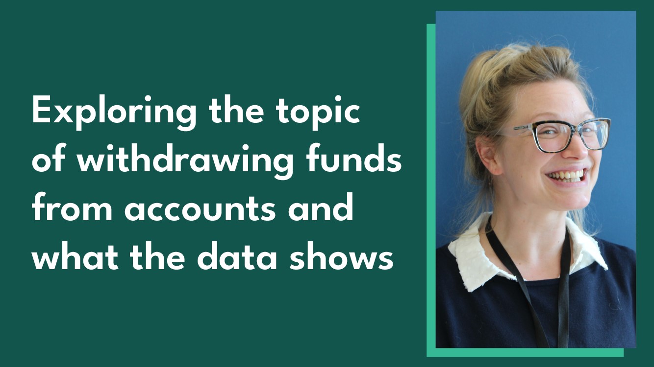 Image of the Commission's director of communications Lucy Denton along with the blog post title: "Exploring the topic of withdrawing funds from accounts and what the data shows"