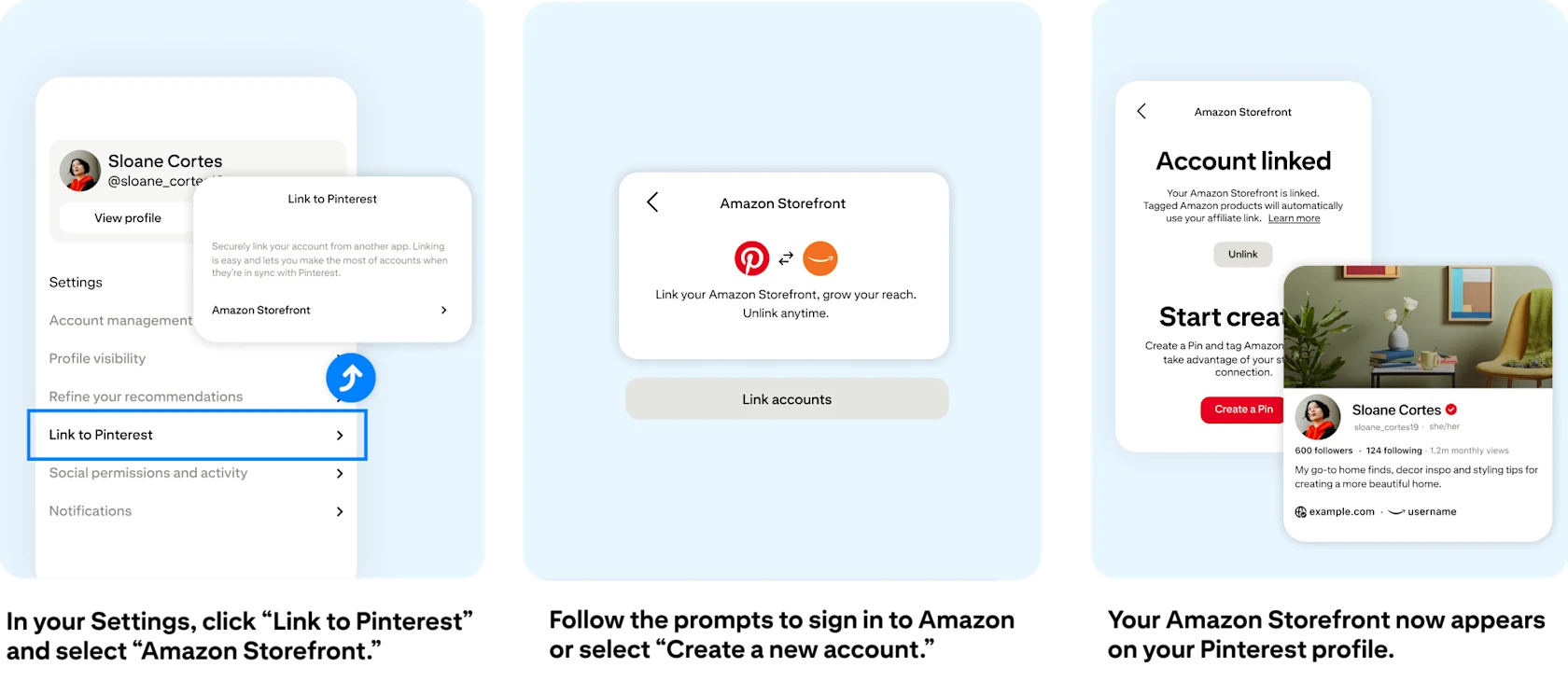 In your Settings, click “Link to Pinterest” and select “Amazon Storefront.” Follow the prompts to sign in to Amazon or select “Create a new account.” Your Amazon Storefront now appears on your Pinterest profile.