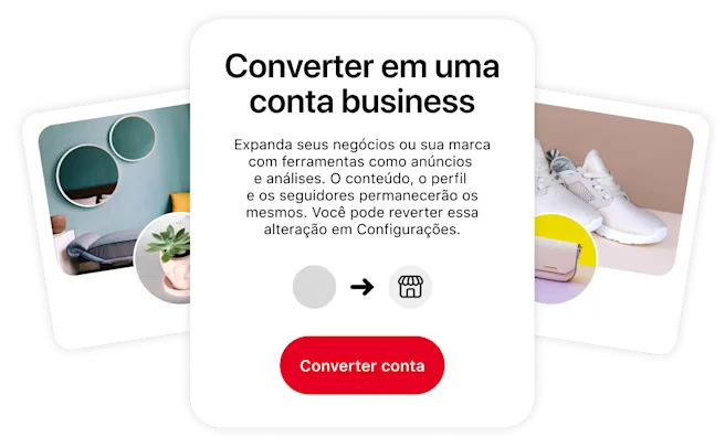 Imagem conceitual que promove a mudança para uma conta business. A caixa central descreve os benefícios dessa transição, ao lado de duas imagens estilizadas de perfil do Pinterest representando um espaço chique e tênis brancos.