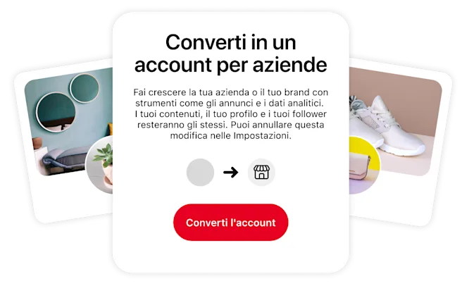 Immagine concettuale che promuove il passaggio a un account business. Il riquadro centrale illustra i vantaggi, affiancato da due immagini stilizzate del profilo Pinterest che raffigurano un soggiorno raffinato e scarpe da ginnastica bianche.