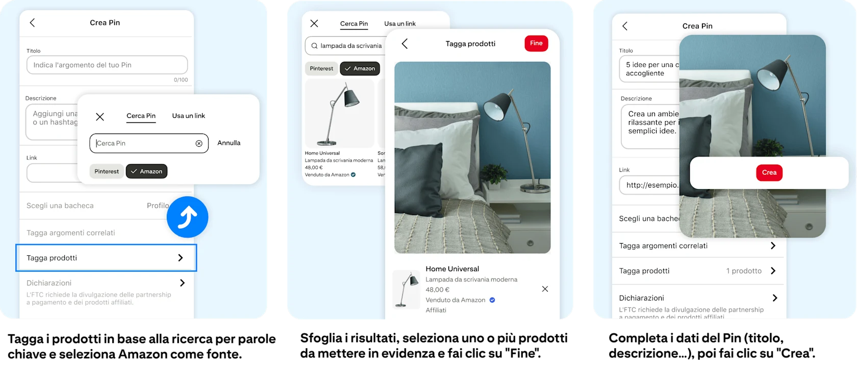 Tagga i prodotti in base alla ricerca per parole chiave e seleziona Amazon come fonte. Sfoglia i risultati, seleziona uno o più prodotti da mettere in evidenza e fai clic su "Fine". Completa i dati del Pin (titolo, descrizione…), poi fai clic su "Crea".