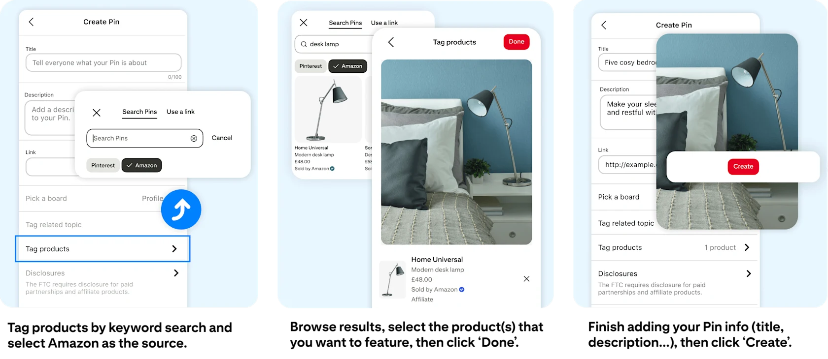 Tag products by keyword search and select Amazon as the source. Browse results, select the product(s) that you want to feature, then click ‘Done’. Finish adding your Pin info (title, description, etc.), then press ‘Create’.