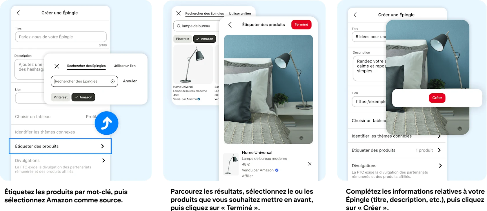 Étiquetez les produits par mot-clé et sélectionnez Amazon comme source. Sélectionnez dans les résultats les produits de votre choix et cliquez sur « Terminer ». Complétez les informations sur votre Épingle (titre, description…) et cliquez sur « Créer ».