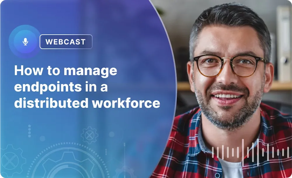 How to manage endpoints in a distributed workforce