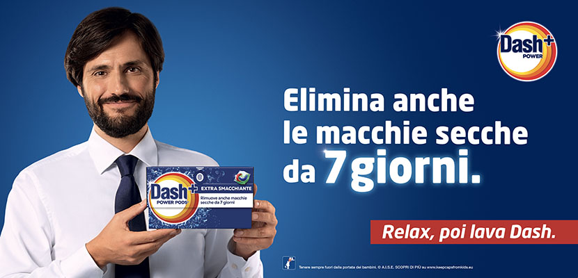Il detersivo per bucato Dash Power PODs, ancora più efficace, con il claim “Relax, poi lava Dash!”.