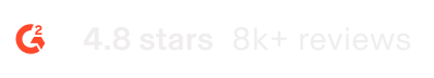 G2 4.8 stars 8K+ reviews G2 4.8 stars 8K+ reviews