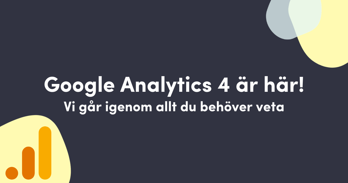 Google Analytics 4 är här! - Vi går igenom allt du behöver veta.