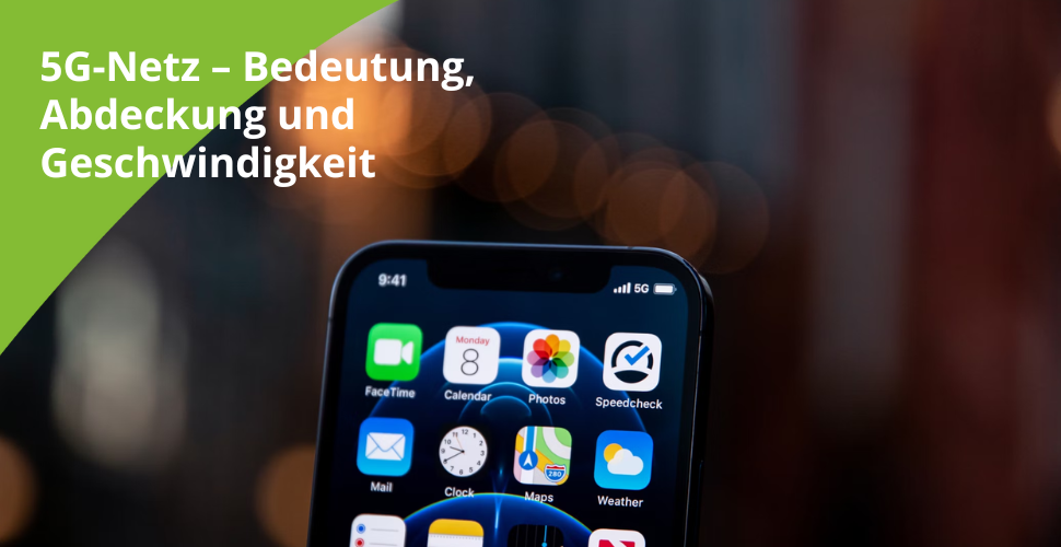 5G-Netz – Bedeutung, Abdeckung und Geschwindigkeit 5G-Netz – Bedeutung, Abdeckung und Geschwindigkeit