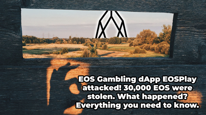 EOS Gambling dApp EOSPlay attacked! 30,000 EOS were stolen. What happened? Everything you need to know.