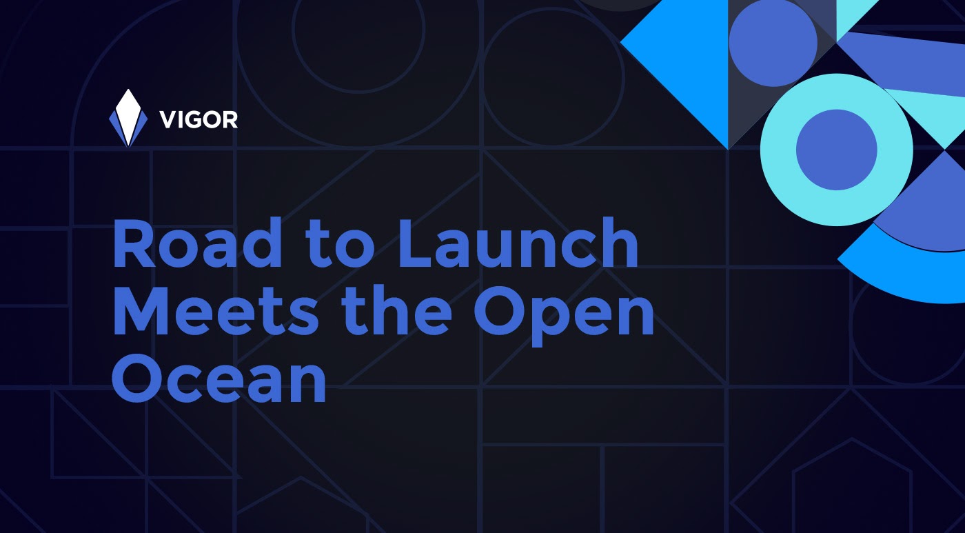 Vigor: Road to Launch Meets the Open Ocean