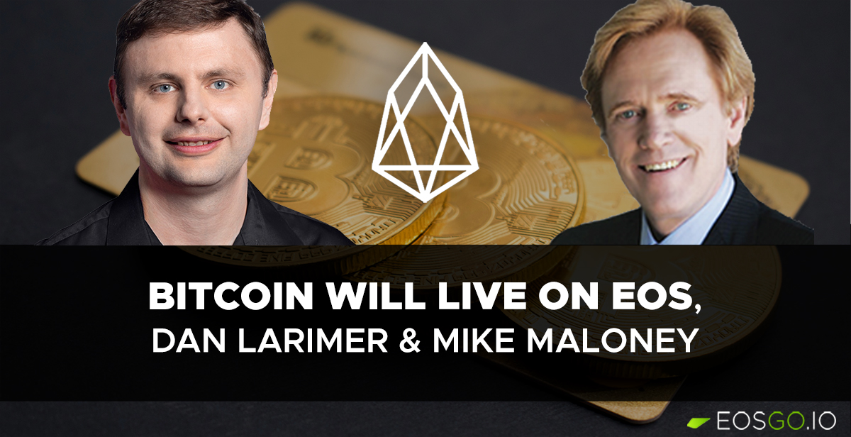 Bitcoin will live on EOS, Dan Larimer & Mike Maloney