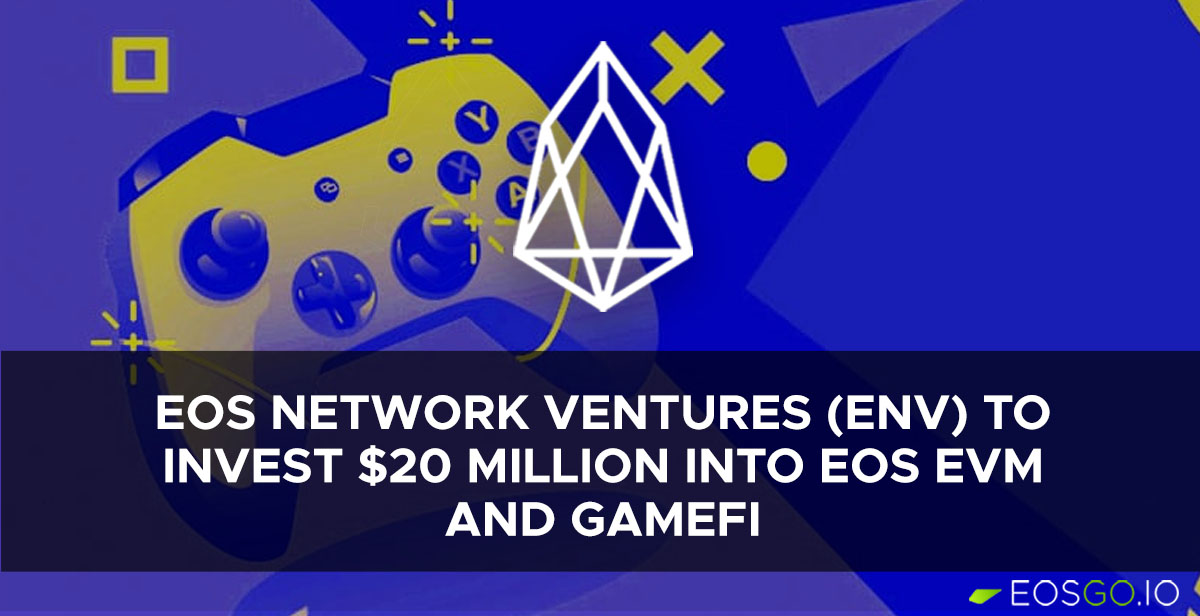 EOS Network Ventures (ENV) to Invest $20 Million into EOS EVM and GameFi
