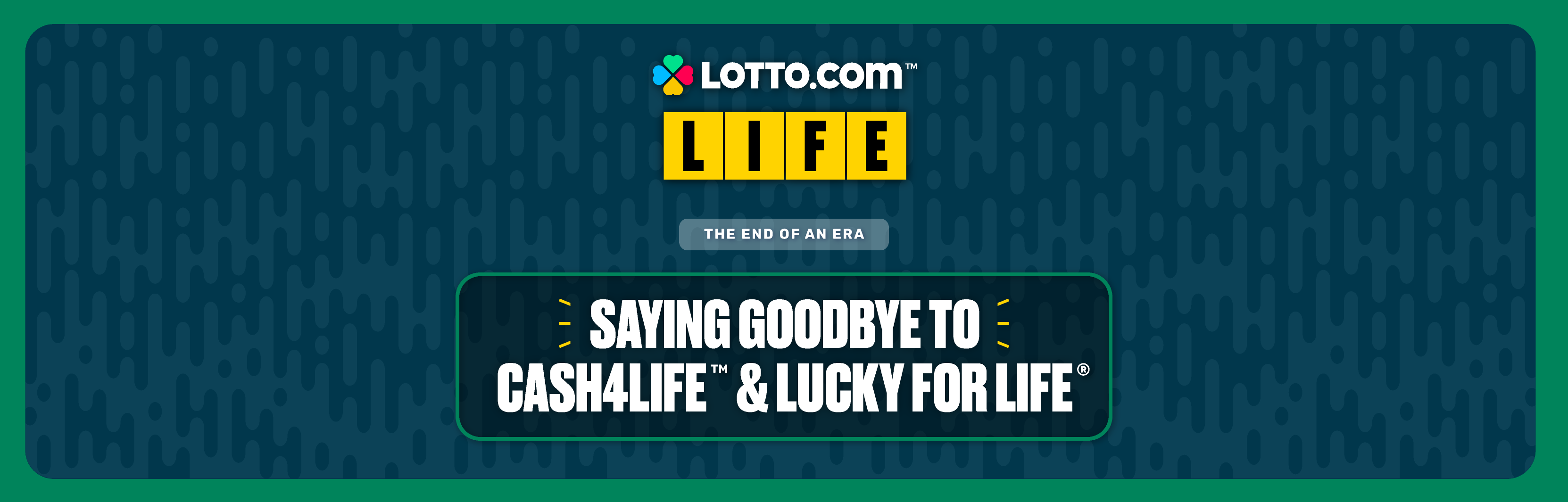 The End of an Era: Saying Goodbye to Cash4Life™ and Lucky for Life®