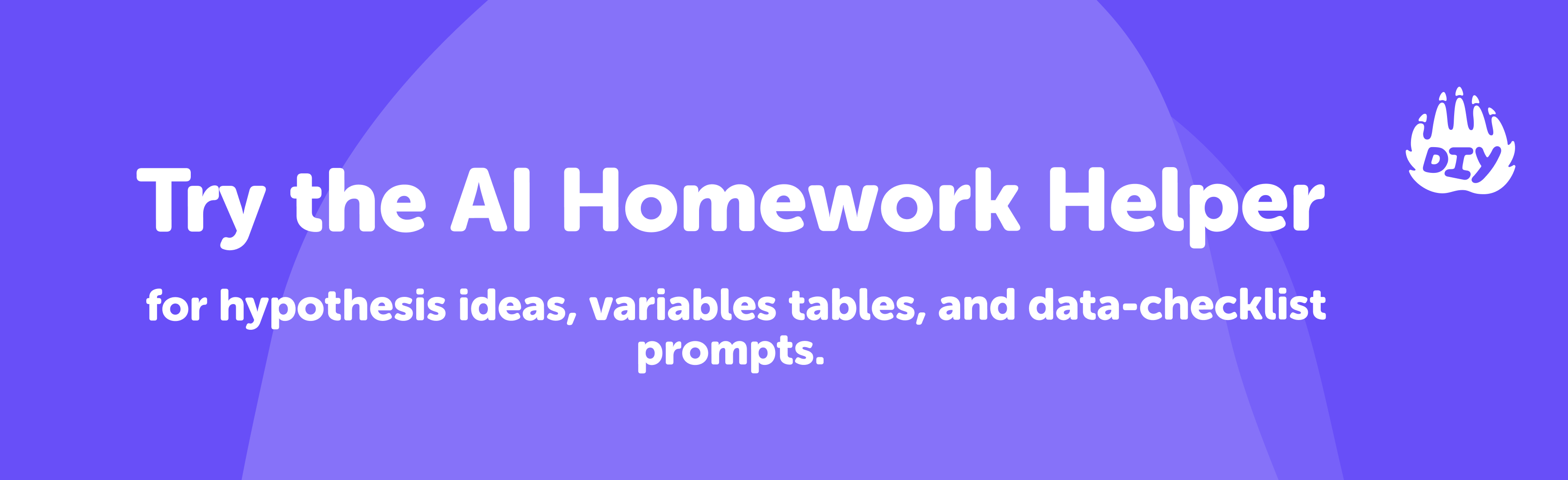 Try the AI Homework Helper for hypothesis ideas, variables tables, and data-checklist prompts.