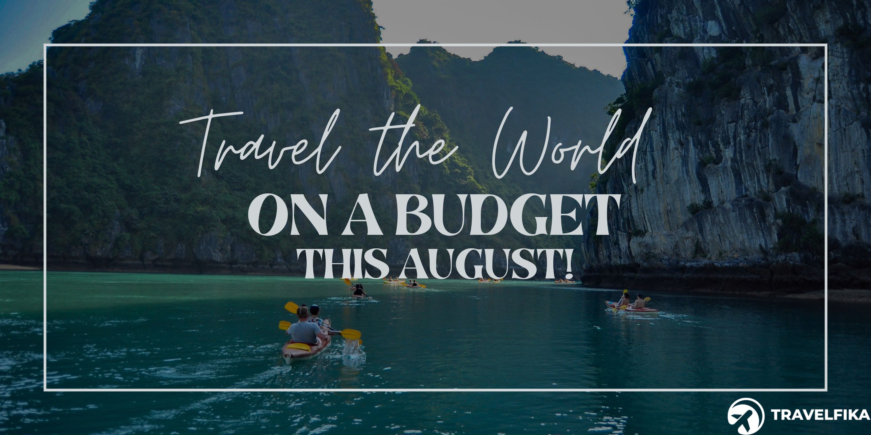 Travel the World on a Budget This August