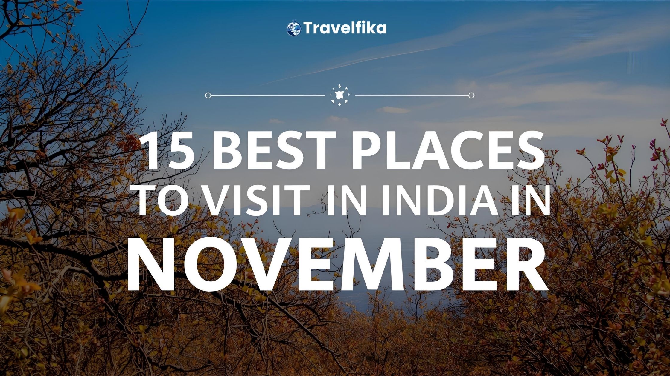 15 Best Places to Visit in India in November | Travelfika Guide