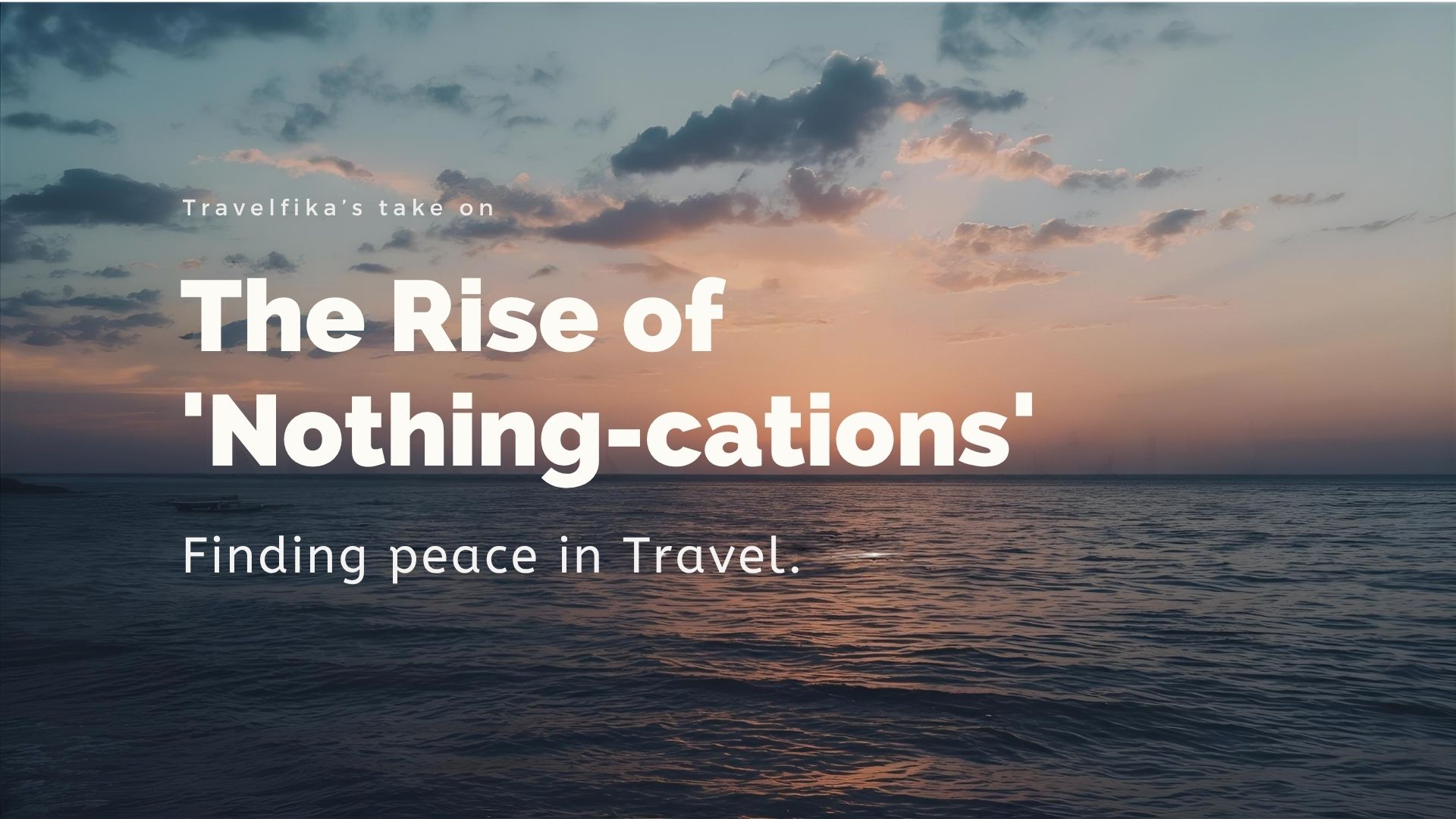 The Rise of 'Nothing-cations': Finding Peace in Travel