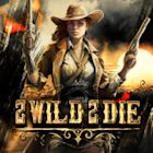 2 Wild 2 Die