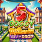 5 Doggy Millionaires Dream Drop
