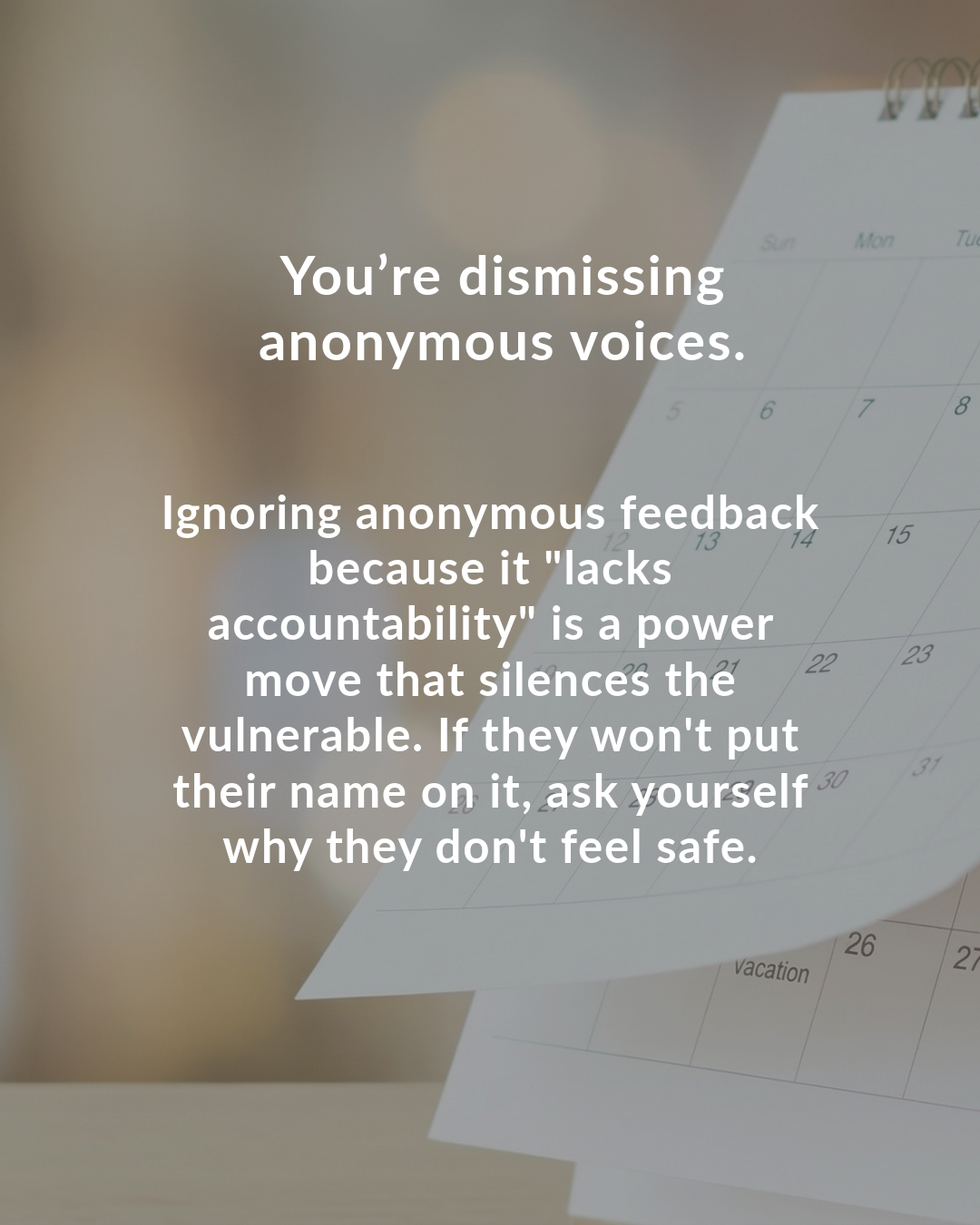 You’re dismissing anonymous voices.