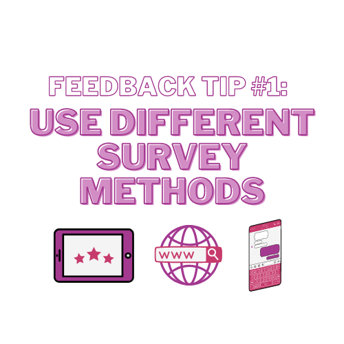 Feedback Tip #1: Use Different Survey Methods