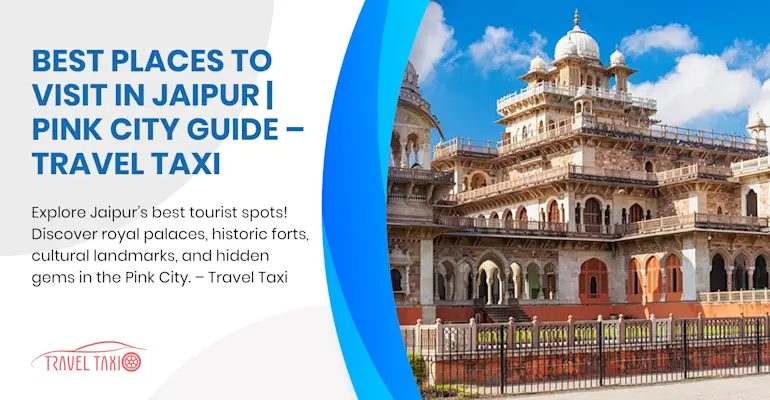 Complete Guide to Jaipur's Magnificent Palaces, Forts and Cultural Attractions