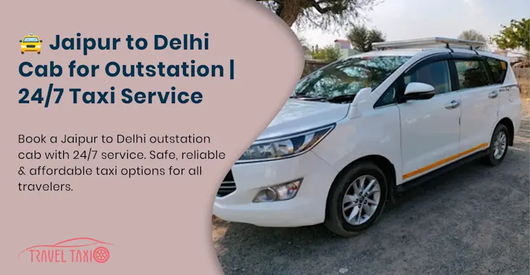 24/7 Outstation Taxi: Jaipur to Delhi Anytime Service