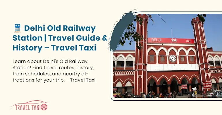 Delhi's Old Railway Station: A Historic Transportation Landmark