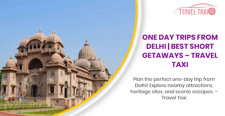 One-Day Destinations from Delhi Revealed