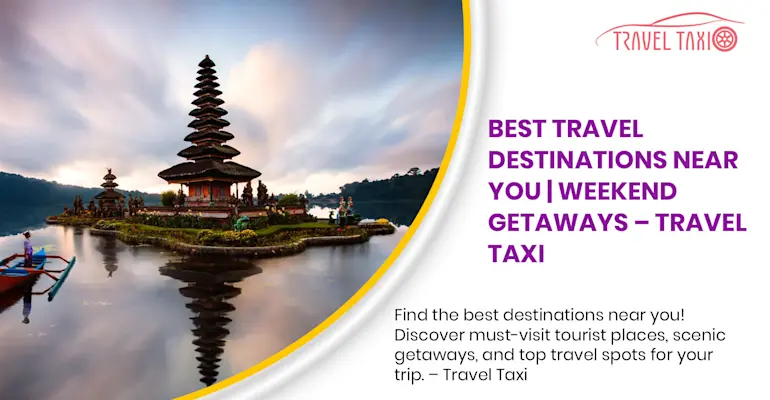 Complete Guide to Discovering the Best Destinations Near You