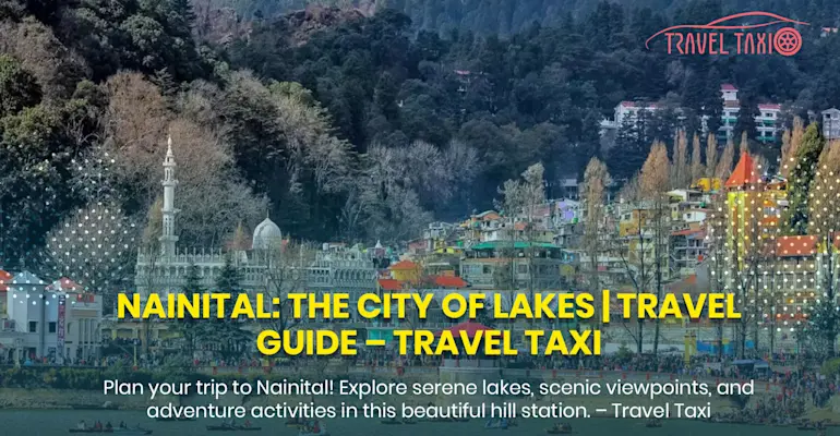 Complete Guide to Nainital: The Lake Paradise in Uttarakhand's Himalayas