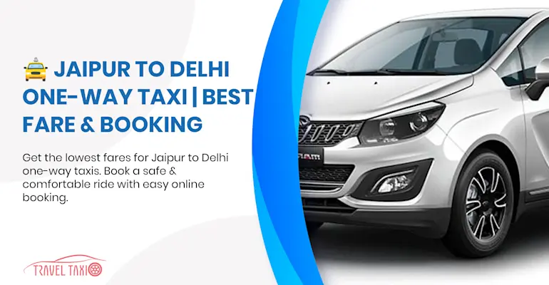 Budget-Friendly Jaipur to Delhi One-Way Taxi