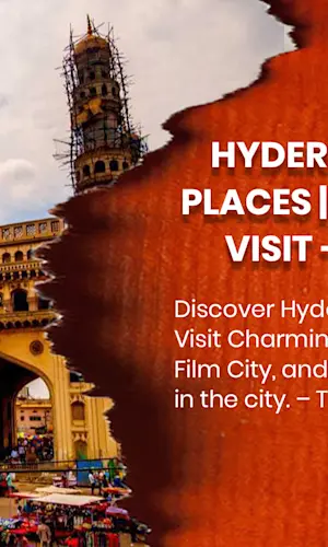 Complete Guide to Hyderabad's Top Tourist Attractions and Must-See Landmarks