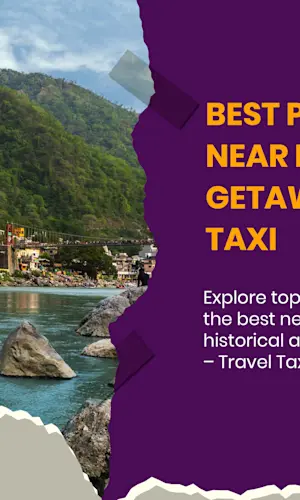 Ultimate Guide to the Best Places to Visit Near Delhi for Weekend Getaways