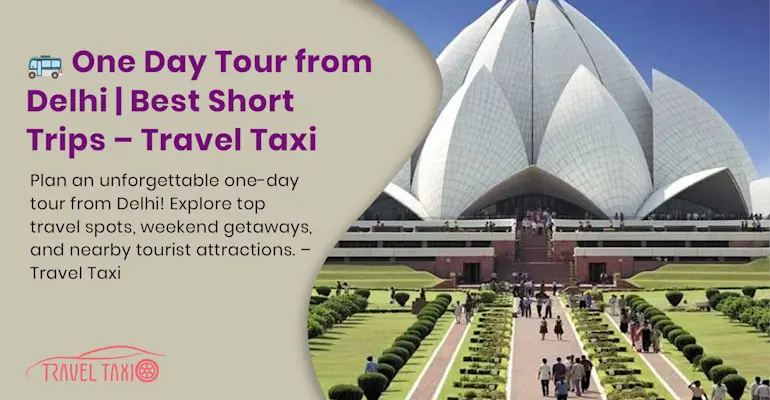 Delhi Day Trips: Explore Nearby Destinations