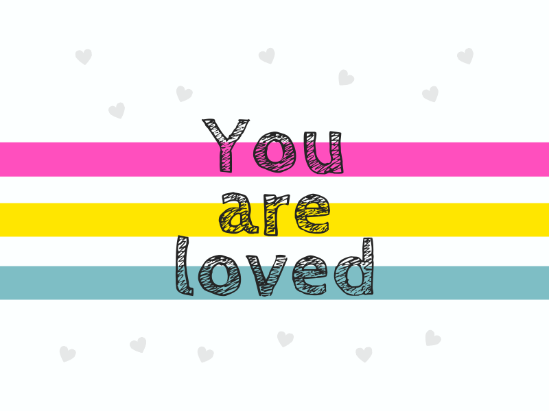 White background with three color stripes of pink, yellow, and cyan. Grey hearts fill white space and "You are loved" is written in the center of the image.