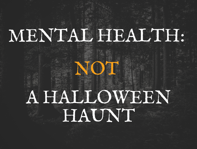 Mental Health is not a Halloween Haunt on a black background